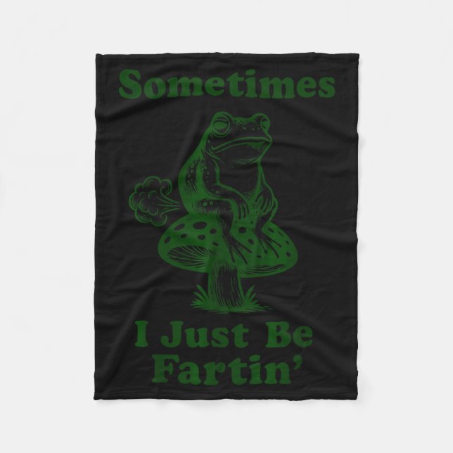 Sometimes I Just Be Fartin Funny Frog Silly Adult  Fleece Blanket (Front)