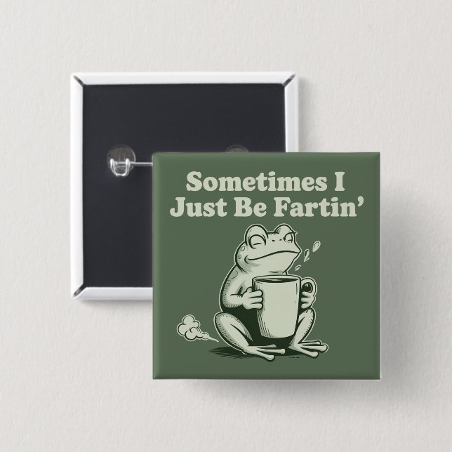 Sometimes I Just Be Fartin Funny Frog Unhinged 15 Cm Square Badge (Front & Back)