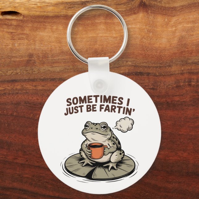 Sometimes I Just Be Fartin' Funny Frog Unhinged  Key Ring (Front)