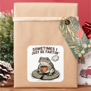 Sometimes I Just Be Fartin' Funny Frog Unhinged  Square Sticker