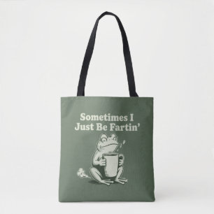 Sometimes I Just Be Fartin Funny Frog Unhinged Tote Bag
