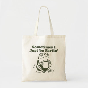 Sometimes I Just Be Fartin Funny Frog Unhinged  Tote Bag