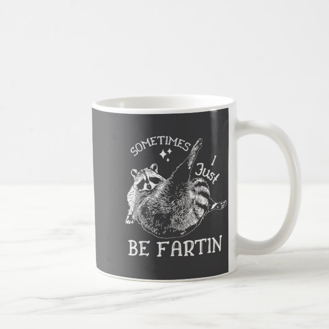 Sometimes I Just Be Fartin' Funny Raccoon Adult Hu Coffee Mug (Right)