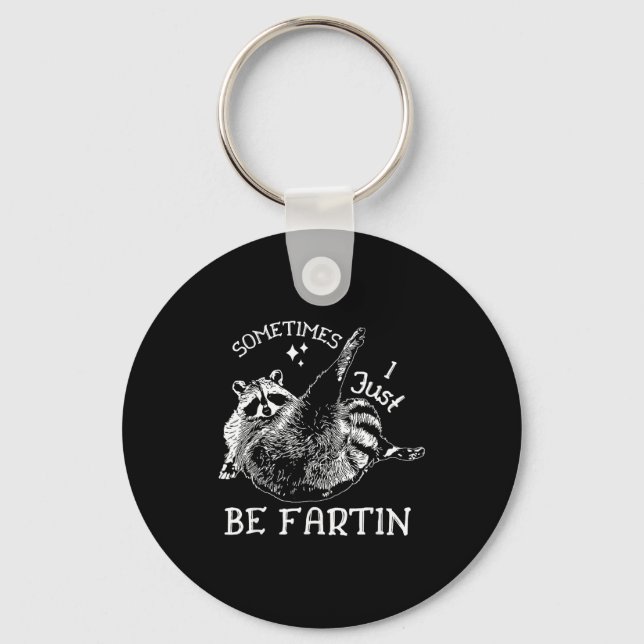 Sometimes I Just Be Fartin' Funny Raccoon Adult Hu Key Ring (Front)