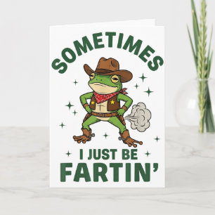 Sometimes I Just Be Fartin Funny Western Cowboy Fr Card