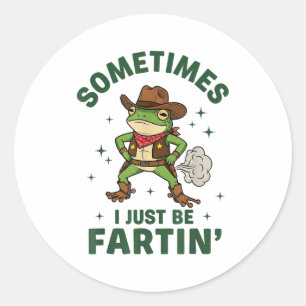 Sometimes I Just Be Fartin Funny Western Cowboy Fr Classic Round Sticker