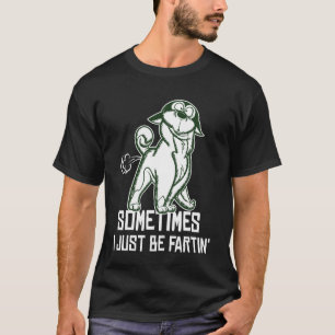 Sometimes I Just Be Fartin - Humourous Cat Fart Qu T-Shirt