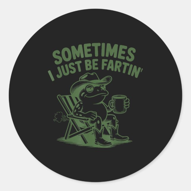 Sometimes I Just Be Fartin Lazy Cowboy Frog Funny  Classic Round Sticker (Front)