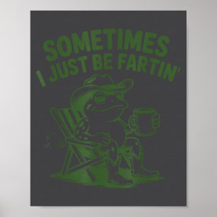 Sometimes I Just Be Fartin Lazy Cowboy Frog Funny Poster