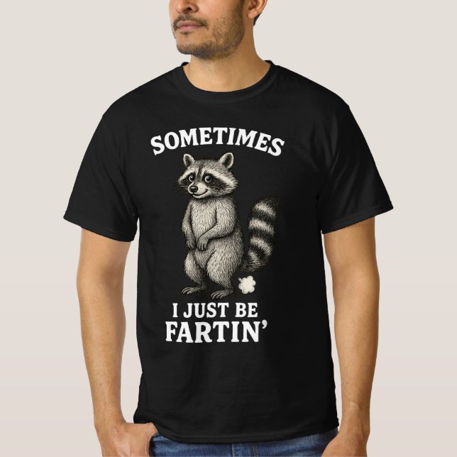 Sometimes I Just Be Fartin' Racoon  T-Shirt (Front)