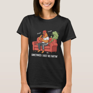 Sometimes I Just Be Fartin' Tee Funny Fart Design