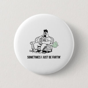 Sometimes I Just Be Fartin' Tee Funny Fart Design 6 Cm Round Badge