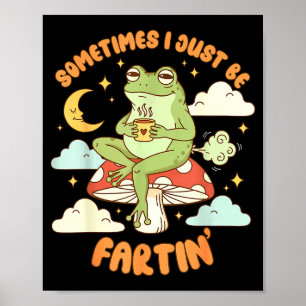 Sometimes I Just Be Fartin' Vintage Frog Funny Say Poster