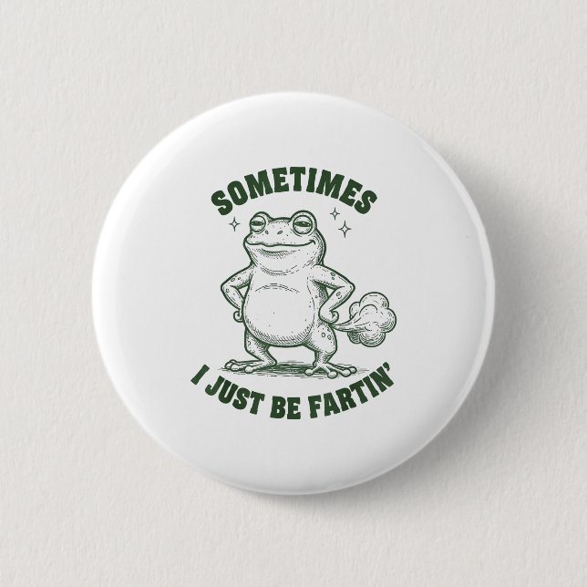 Sometimes I Just Be Farting Frog Humor Funny Fart  6 Cm Round Badge (Front)