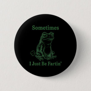 Sometimes I Just Be Farting Frog Humor Funny Fart  6 Cm Round Badge