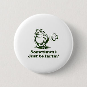 Sometimes I Just Be Farting Frog Humor Funny Fart 6 Cm Round Badge