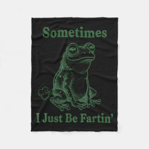 Sometimes I Just Be Farting Frog Humor Funny Fart  Fleece Blanket