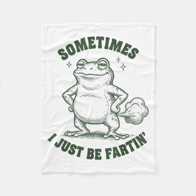 Sometimes I Just Be Farting Frog Humor Funny Fart  Fleece Blanket (Front)