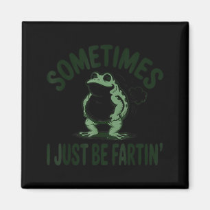 Sometimes I Just Be Farting Frog Humor Funny Fart Magnet