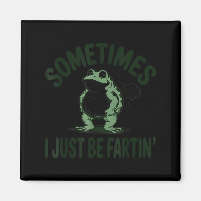Sometimes I Just Be Farting Frog Humor Funny Fart  Magnet (Front)