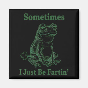 Sometimes I Just Be Farting Frog Humor Funny Fart Magnet