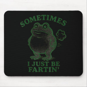 Sometimes I Just Be Farting Frog Humor Funny Fart  Mouse Mat