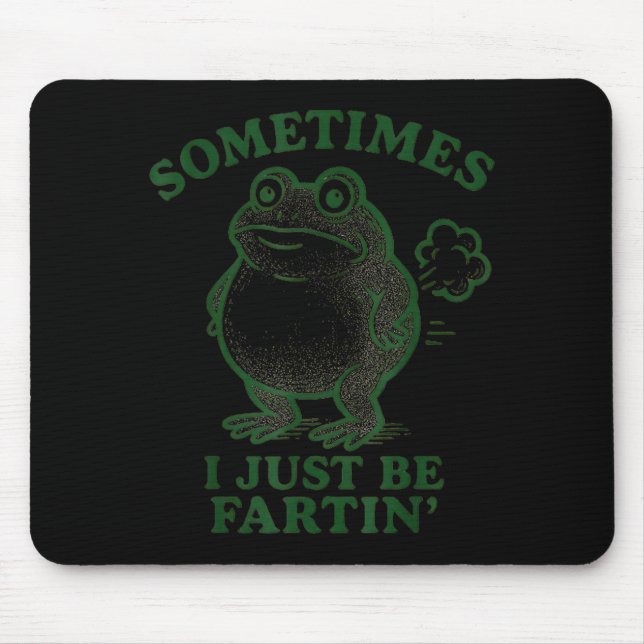Sometimes I Just Be Farting Frog Humor Funny Fart  Mouse Mat (Front)