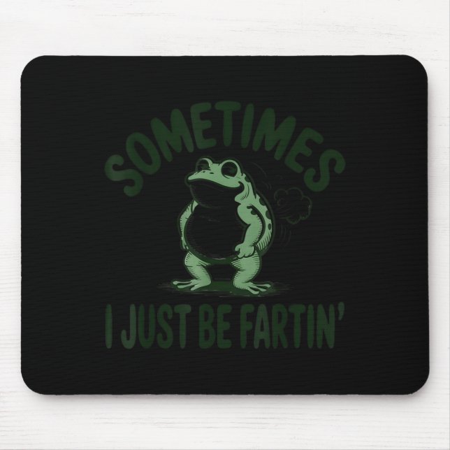 Sometimes I Just Be Farting Frog Humor Funny Fart  Mouse Mat (Front)