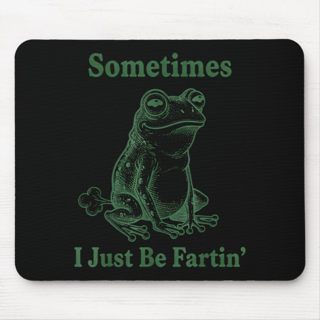 Sometimes I Just Be Farting Frog Humor Funny Fart  Mouse Mat (Front)