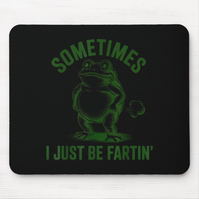 Sometimes I Just Be Farting Frog Humor Funny Fart  Mouse Mat (Front)