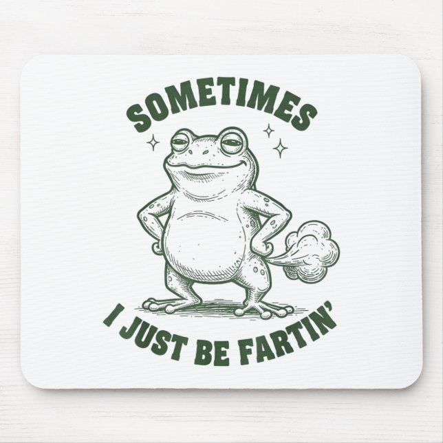 Sometimes I Just Be Farting Frog Humor Funny Fart  Mouse Mat (Front)