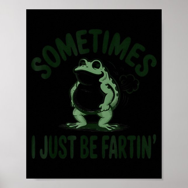 Sometimes I Just Be Farting Frog Humor Funny Fart  Poster (Front)