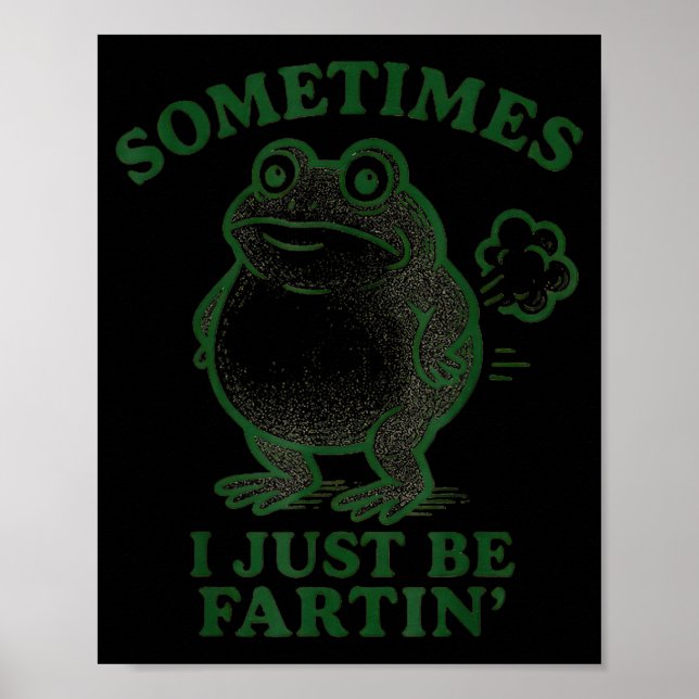 Sometimes I Just Be Farting Frog Humor Funny Fart  Poster (Front)