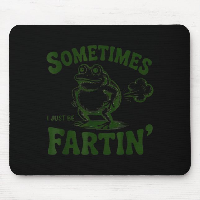 Sometimes I Just Be Farting Frog  Mouse Mat (Front)