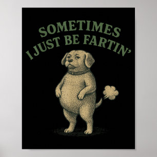 Sometimes I Just Be Farting Funny Dog Design Women Poster