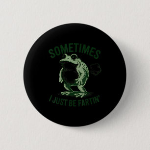 Sometimes I Just Be Farting Funny Frog 6 Cm Round Badge