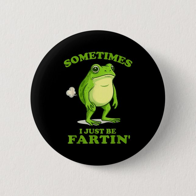 Sometimes I Just Be Farting Funny Frog  6 Cm Round Badge (Front)