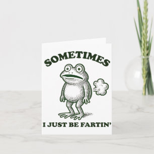 Sometimes I Just Be Farting Funny Frog  Card