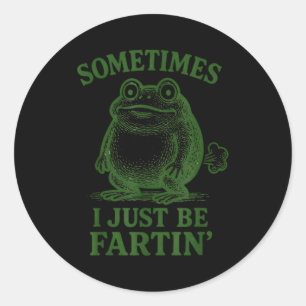 Sometimes I Just Be Farting Funny Frog  Classic Round Sticker
