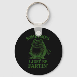 Sometimes I Just Be Farting Funny Frog Key Ring