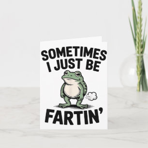 Sometimes I Just Be Farting Funny Frog Meme Animal Card