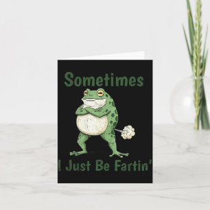 Sometimes I Just Be Farting Funny Frog Meme Funny Card