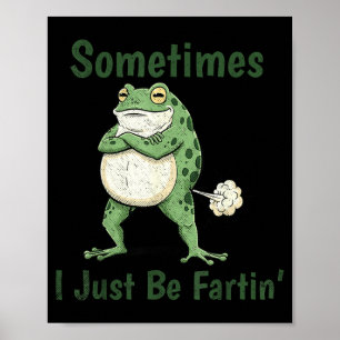 Sometimes I Just Be Farting Funny Frog Meme Funny Poster