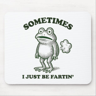 Sometimes I Just Be Farting Funny Frog  Mouse Mat