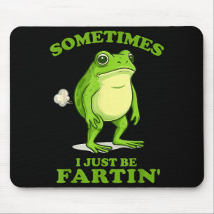 Sometimes I Just Be Farting Funny Frog  Mouse Mat
