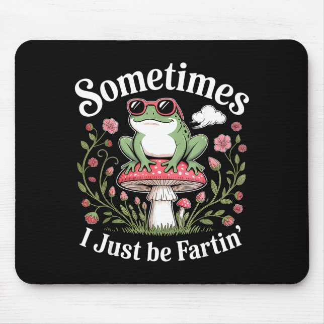 Sometimes I Just Be Farting Funny Frog  Mouse Mat (Front)