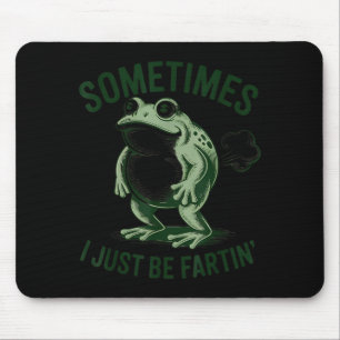 Sometimes I Just Be Farting Funny Frog Mouse Mat