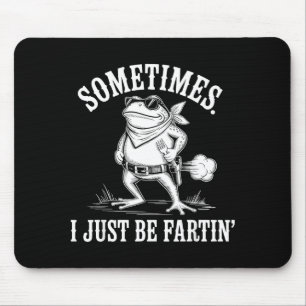 Sometimes I Just Be Farting Funny Frog  Mouse Mat