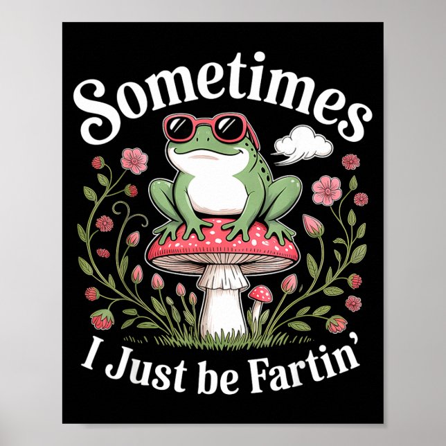 Sometimes I Just Be Farting Funny Frog  Poster (Front)
