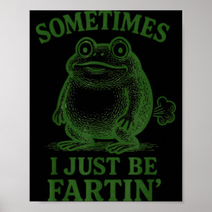 Sometimes I Just Be Farting Funny Frog  Poster